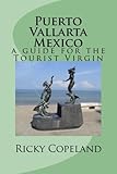 Puerto Vallarta Mexico A Guide For The Tourist Virgin Volume 1