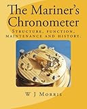 The Mariners Chronometer Structure Function Maintenance And History