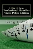How To Be A Professional Gambler Video Poker Edition