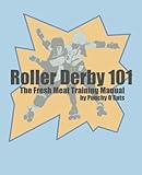 Roller Derby 101 The Fresh Meat Training Manual