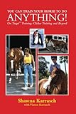 You Can Train Your Horse To Do Anything On Target Training Clicker Training And Beyond