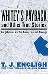 Whitey's Payback: and Other True Stories: Gangsterism, Murder, Corruption, and Revenge