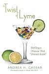 A Twist of Lyme: Battling a Disease That "Doesn't Exist"