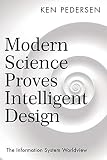 Modern Science Proves Intelligent Design The Information System Worldview