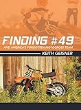 Finding 49 And Americas Forgotten Motocross Team