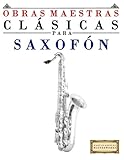 Obras Maestras Clsicas Para Saxofn Piezas Fciles De Bach Beethoven Brahms Handel Haydn Mozart Schubert Tchaikovsky Vivaldi Y Wagner 9781481011846