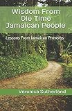 Wisdom From Ole Time Jamaican People Lessons From Jamaican Proverbs