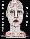 The Macabre Mind Of Lori R. Lopez: Thirteen Tormentous Tales