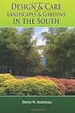 Design Care Of Landscapes Gardens In The South Garden Guide For Florida Georgia Alabama Mississippi Louisiana Texas North South Carolina Herbs Fruits Lawns Flowers And More