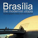 Brasilia The Modernist Utopia Photographic Essay