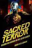 Sacred Terror Religion And Horror On The Silver Screen