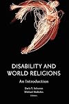 Disability and World Religions: An Introduction (Studies in Religion, Theology, and Disability)
