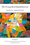 The Evangelical Quadrilateral: The Denominational Mosaic of the British Gospel Movement