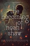 The Becoming of Noah Shaw