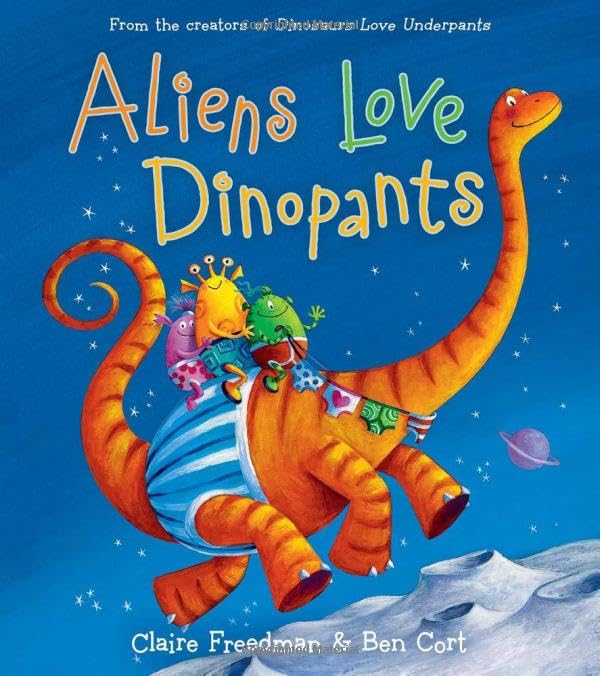 Aliens love dinopants / Claire Freedman ; illustrated by Ben Cort