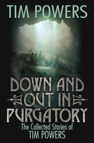 Down and Out in Purgatory: The Collected Stories of Tim Powers book cover
