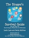 The Blogger's Survival Guide: Tips and Tricks for Parent Bloggers, Wordsmiths and Enthusiasts