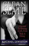 Clean Slate: 9 Secrets To Getting a Job, Even With A Felony (Escaping Prison Career Series)