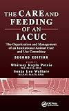 The Care and Feeding of an IACUC: The Organization and Management of an Institutional Animal Care and Use Committee, Second Edition