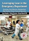 Leveraging lean in the emergency department : creating a cost effective, standardized, high quality, patient-focused operation