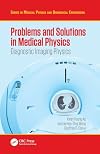 Problems and Solutions in Medical Physics: Diagnostic Imaging Physics (Series in Medical Physics and Biomedical Engineering)