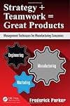 Strategy teamwork = great products : management techniques for manufacturing companies