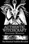 Authentic Witchcraft: The Historical Tradition Revealed - Grayson Magnus