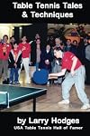 Table Tennis Tales and Techniques: The Best of Larry Hodges