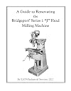 A Guide to Renovating the Bridgeport Series 1 "J" Head Milling Machine