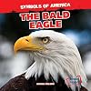 The Bald Eagle (Symbols of America)