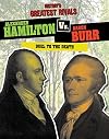 Alexander Hamilton vs. Aaron Burr: Duel to the Death