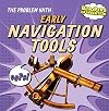 The Problem With Early Navigation Tools (Bloopers of Invention)