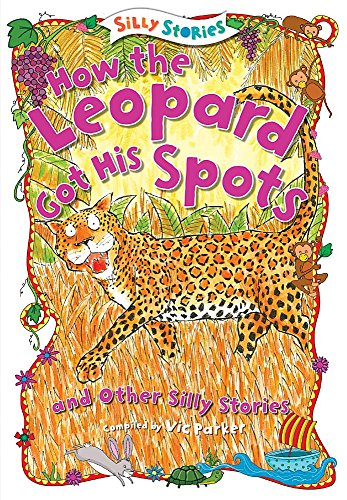 Cover of How the Leopard Got His Spots and Other Silly Stories