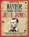 Jesse James: A Notorious Bank Robber of the Wild West (Wanted! Famous Outlaws)