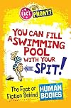 You Can Fill a Swimming Pool with Your Spit!: The Fact or Fiction Behind Human Bodies (Fact or Phony?)