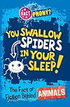 You Swallow Spiders in Your Sleep!: The Fact or Fiction Behind Animals (Fact or Phony?)