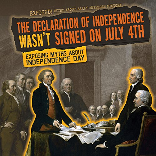 Cover of Declaration of Independence Wasn't Signed on July 4th