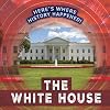 The White House (Here's Where History Happened!)