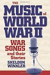 The Music of World War II: War Songs and Their Stories