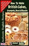 How To Bake British Cakes Crumpets Buns Biscuits