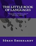 The Little Book Of Languages A Reference Book For People Who Are Interested In Some Quick Facts On Some Languages 123 Languages To Be Exact