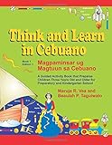 Think And Learn In Cebuano Book 1 Edition 1 Magpaminsar Ug Magtuun Sa Cebuano A Guided Activity Book That Prepares Children Three Years Old And Older For Preparatory And Kindergarten School