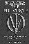 The Jedi Circle:: Jedi Philosophy for Everyday Life (The Jedi Academy Online Presents:)