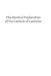 The mystical explanation of the Canticle of Canticles