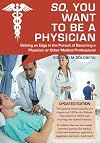 So, You Want to Be a Physician: Getting an Edge in the Pursuit of Becoming a Physician or Other Medical Professional
