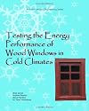 Testing the Energy Performance of Wood Windows in Cold Climates: A Report to The State of Vermont Division for Historic Preservation Agency of Commerce and Community Development