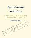 Emotional Sobriety Workbook: From Relationship Trauma to Resilience and Balance