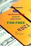 How to Remove ALL Negative Items from your Credit Report: Do It Yourself Guide to Dramatically Increase Your Credit Rating