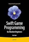 Swift Game Programming for Absolute Beginners
