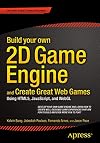 Build your own 2D Game Engine and Create Great Web Games: Using HTML5, JavaScript, and WebGL